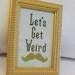 Let's Get Weird Mustache Framed Cross Stitch