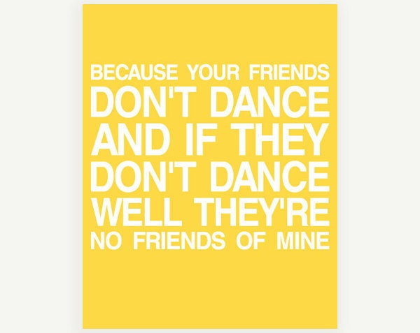 Safety Dance If Your Friends Dont Dance Theyre No Friends of Mine - Yellow Digital Typography Print - 11x14