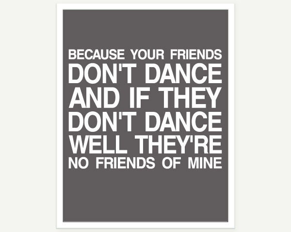 If Your Friends Dont Dance Theyre No Friends of Mine - Safety Dance Typographic Print Poster (Grey & White) - 11x14