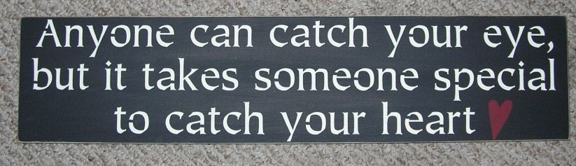 ON SALE TODAY Inspirational Quotes Anyone Can Catch Your Eye But Takes Someone Special To Catch Your Heart Painted Wood Sign