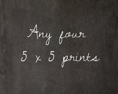 Save 25 % - Any four photographs - 5x5 print set collection custom print wall art home decor discount