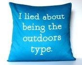 decorative pillow I Lied About Being The Outdoors Type  (teal and white) organic cotton cushion cover, pillow, 16", 41cms