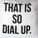 Word cushion type cushion THAT IS SO dial up decorative pillow 16x16 pillow eco friendly organic cotton cushion cover, pillow, 16", 41cms