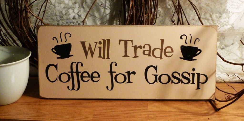 Will Trade Coffee For Gossip Funny Painted Wood Sign