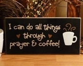 I Can Do All Things Through Prayer & Coffee Funny Painted Wood Sign