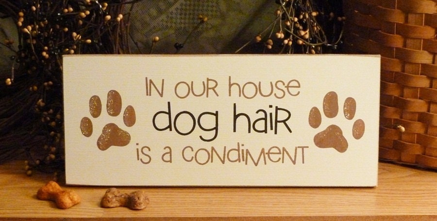 In Our House Dog Hair Is A Condiment Funny Painted Wood Pet Sign
