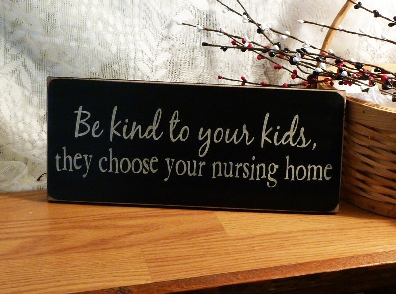 Be Kind To Your Kids They Choose Your Nursing Home Funny Painted Sign
