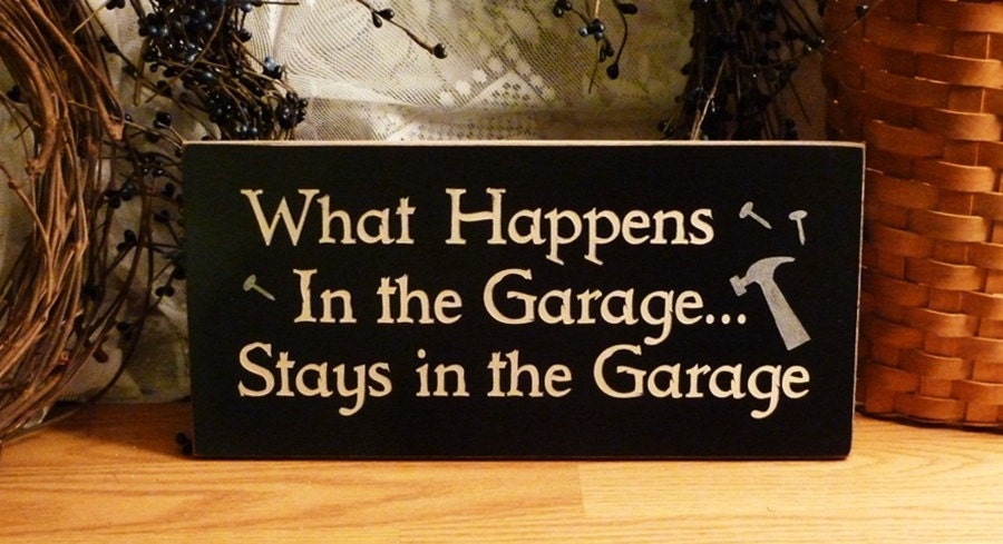 What Happens In The Garage... Stays In The Garage Painted Wood Sign
