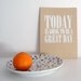 sale - today is going to be a great day mini print - white - screen print - typography