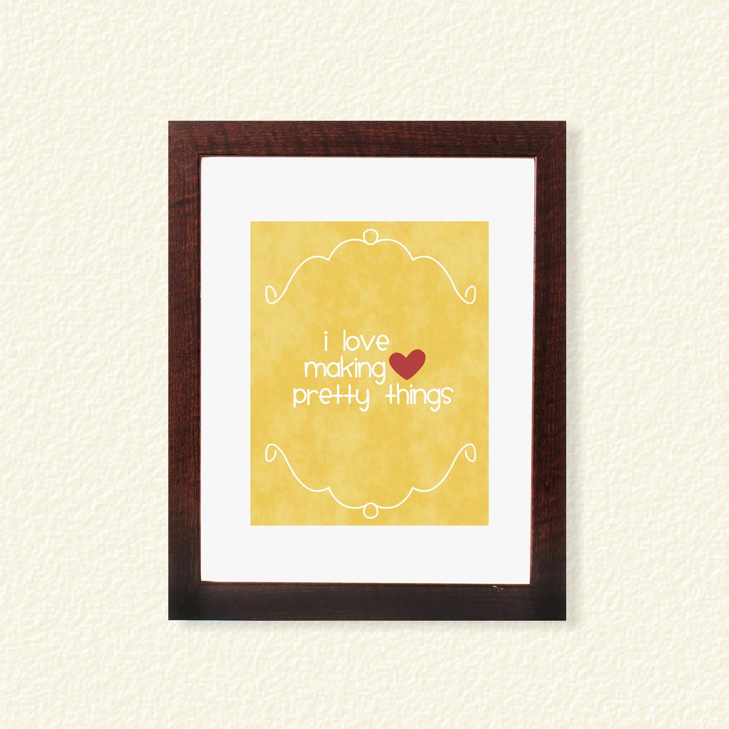 I Love Making Pretty Things Yellow 8x10 - Digital Printable Poster, Print, Typography, Art, Download and Print JPEG Image