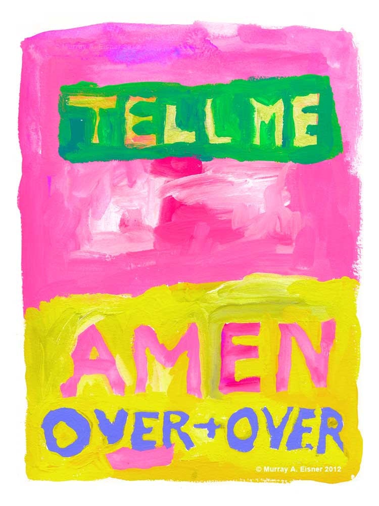 TELL ME AMEN Over and Over  - Large 20 x 15 Art Giclee Poster of Gouache Affirmation Painting- Free Shipping in U S A