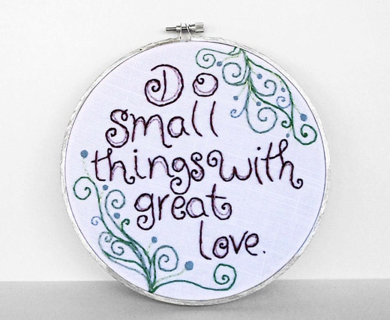 RESERVED FOR WENDY - Inspirational Quote "Do Small Things with Great Love" with Swirls, Hand-Embroidered in a 7 inch Embroidery Hoop