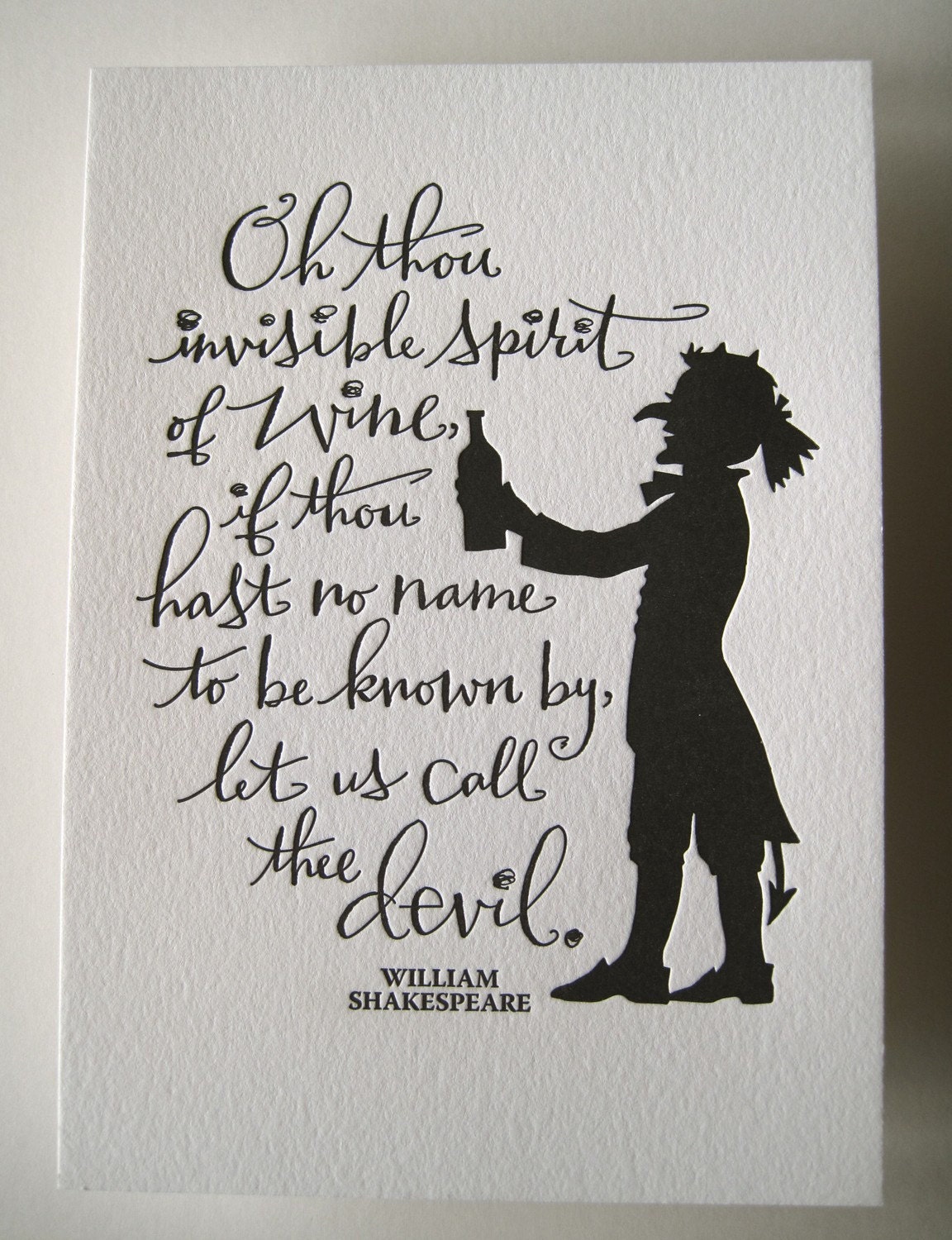 LETTERPRESS ART PRINT- Oh thou invisible spirit of wine, if thou hast no name to be know by, let us call thee devil. William Shakespeare