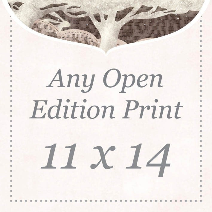 Open Edition 11 x 14 - Your Choice of Any Print