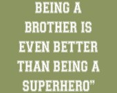 Sometimes being a brother is even better than being a superhero print 5x7 Your Choice of Color - 33 Color options availabe