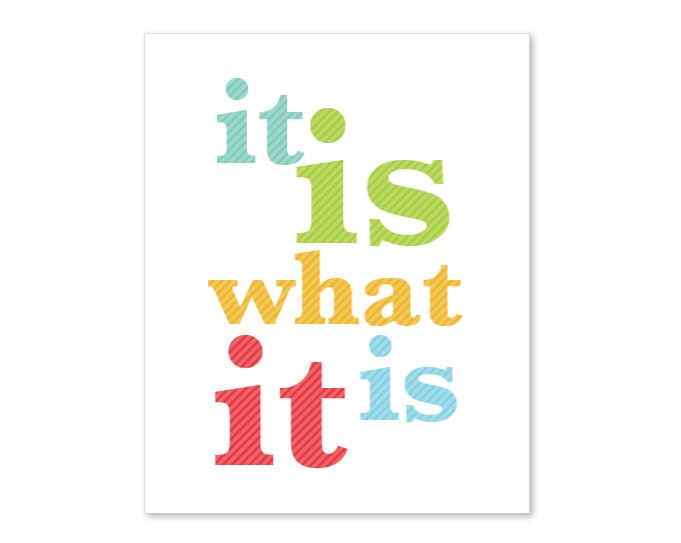 It is what it is Digital Print - Fun Quote - Modern Home Decor - Poster - No worries Don't Worry - Under 20