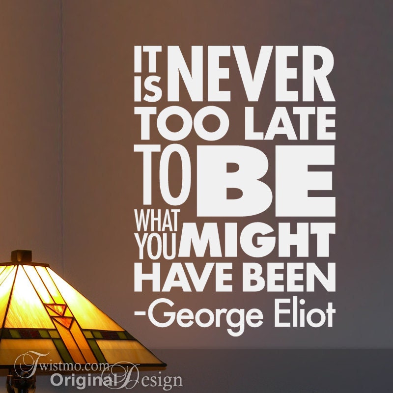 Vinyl Wall Decal: Subway Art Sign, It Is Never Too Late To Be What You Might Have Been, Inspirational Quote