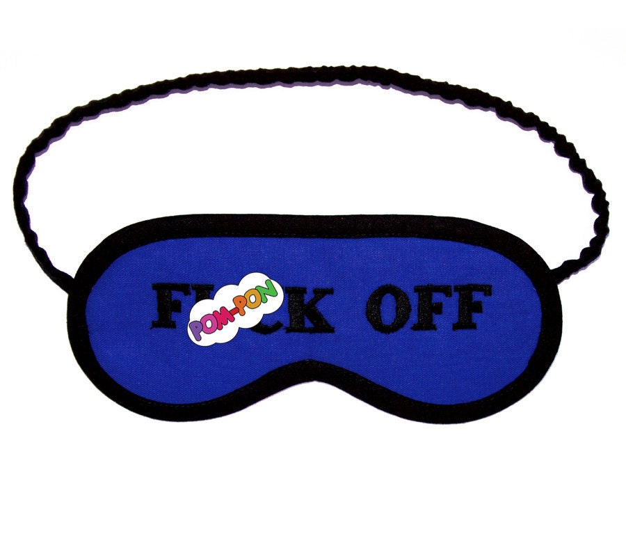 F()ck Off Mature Sleep Mask on yours eyes  BIG LETTERS