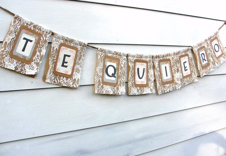 TE QUIERO Burlap Wedding Banner VIntage Chic with Lace, Engagement Photo Prop