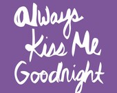 Always Kiss Me Goodnight - Art Print - Custom Colors