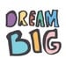 Big Dreams -  Typographic Art Print