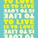 To Live Is To Love - Typographic Print