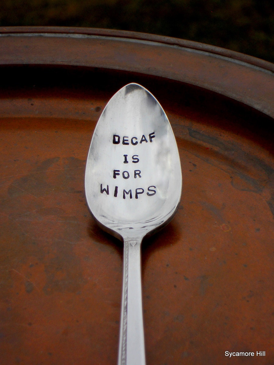 Decaf is For Wimps  (TM) - The O R I G I N A L Upcycled Silver Coffee Spoon - Handmade Original by Sycamore Hill on Etsy