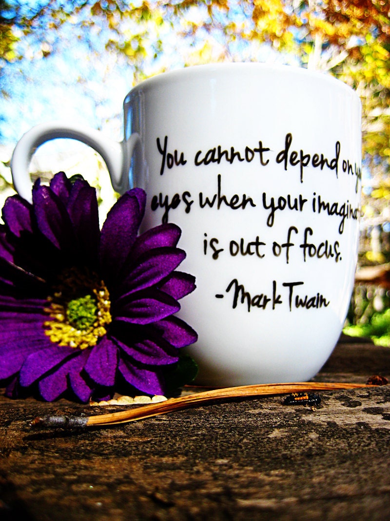 Personalized Coffee Cup - Mark Twain "You cannot depend on your eyes" Quote Coffee Cup Mug : FREE SHIPPING
