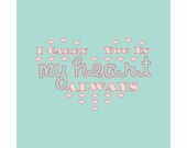 Typography Art Print - I Carry You In My Heart - marriage wedding engagement anniversary nursery baby love pink aqua