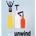 Let's Unwind print--bottled UP