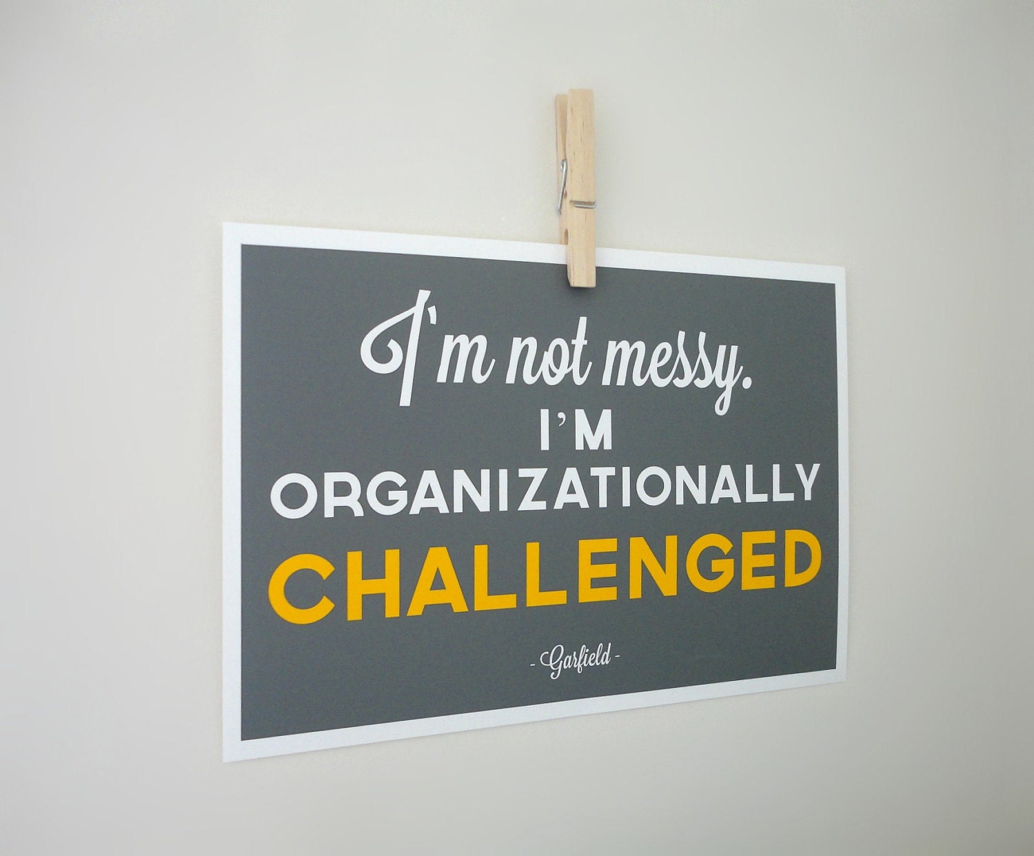 Not Messy I'm Organizationally Challenged Garflield Typography Quote Art Print - A4 Archival Paper