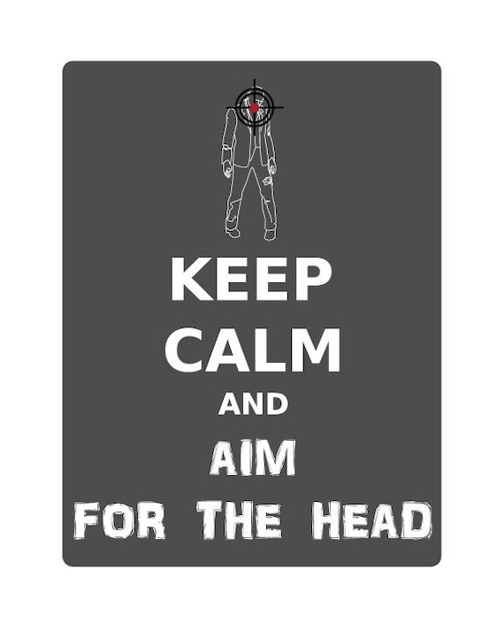 Keep Calm and Aim for the Head Print