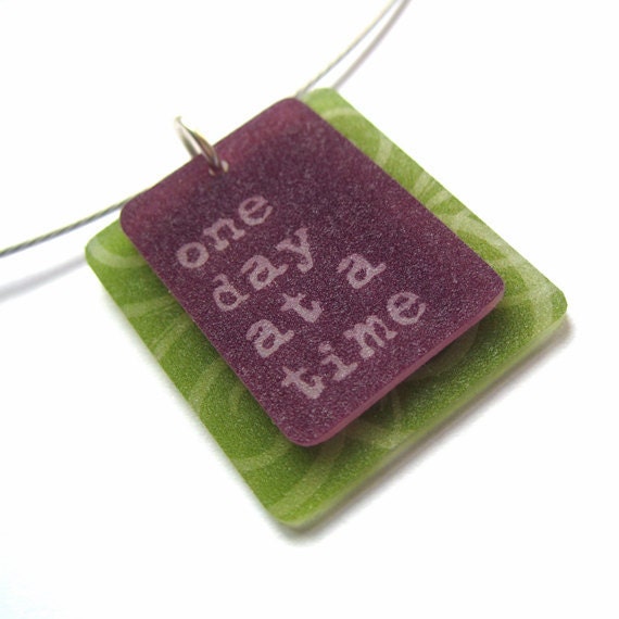 inspirational affirmation necklace - one day at a time pendant - 12 steps - shrinky dink jewelry - marci molina designs