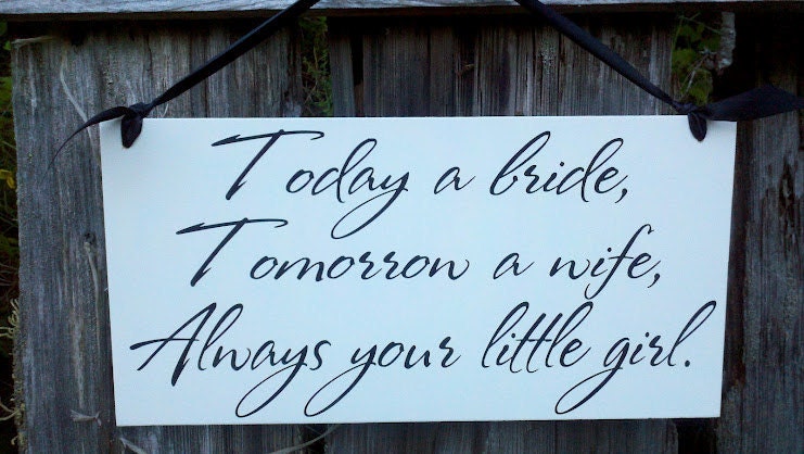 Wedding Sign for a gift to the Father of the Bride, Today a bride, Tomorrow a wife, Always your little girl