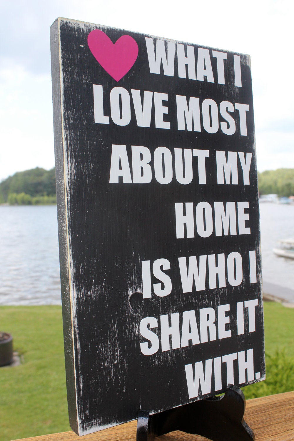 What I love most about my home is who I share it with. Distressed Sign - Trendy Home Decor, Wedding, Anniversary or Housewarming Gift