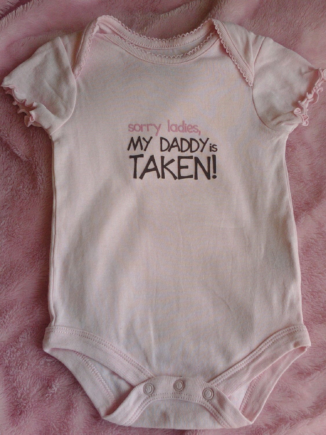 Baby Girl Onesie  "Sorry ladies my daddy is taken"