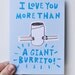 I Love You More Than A Giant Burrito Card