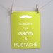 Mustache Print - Children's Art Print Poster, 8x10 print, blue grey, men-centric, Mustache, Someday I'll Grow a Mustache, as seen in