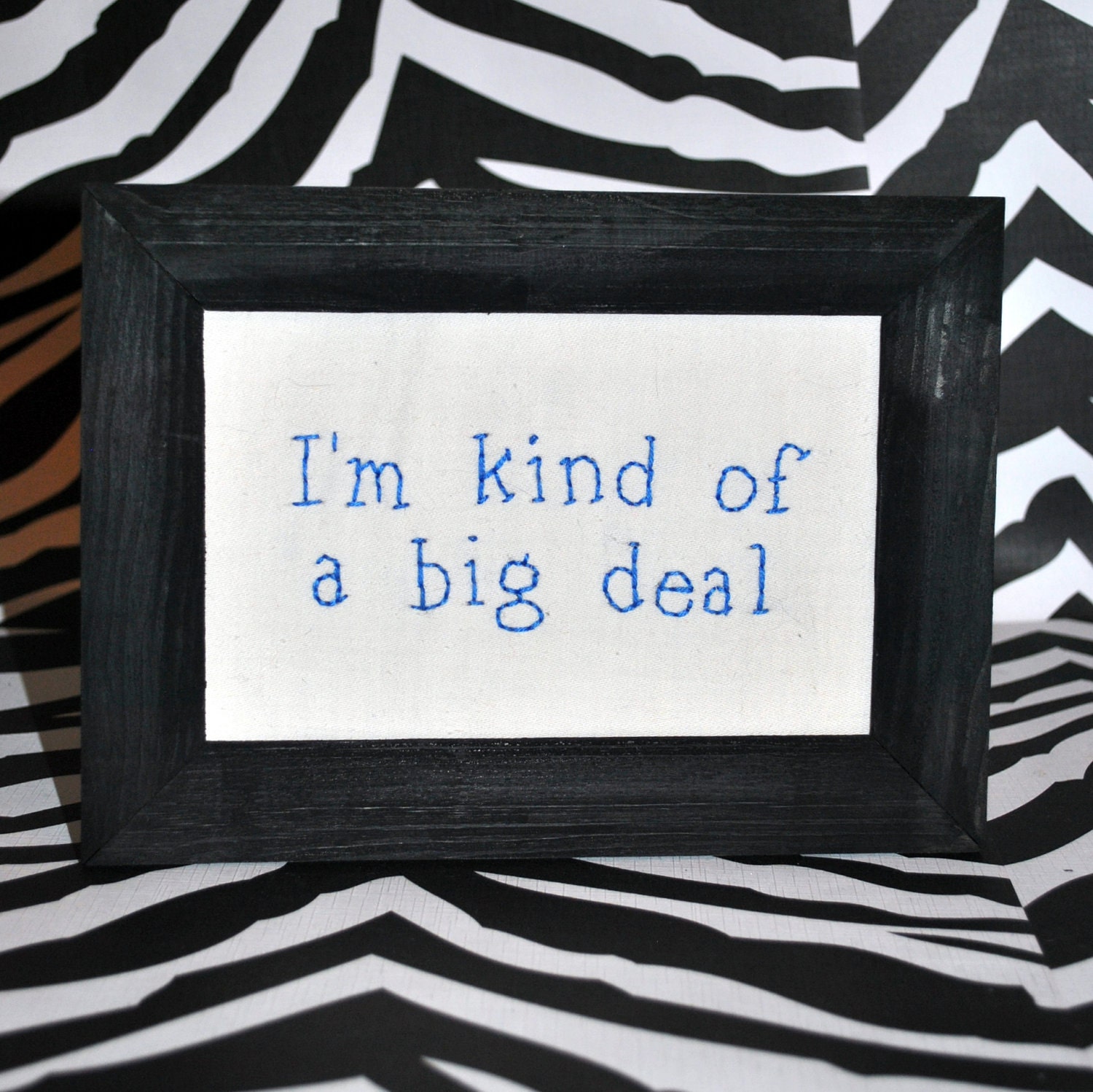 I'm Kind of a Big Deal Framed Embroidery