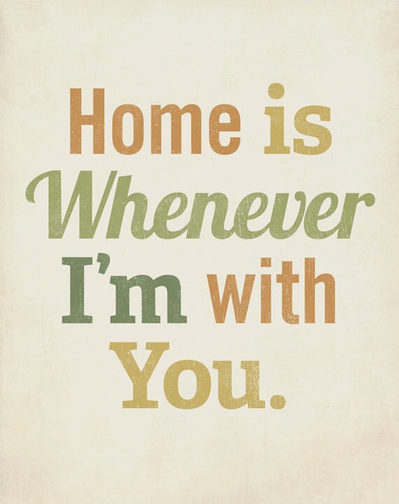 Home is Whenever I'm With You 16x20 Art Print Typography inspirational