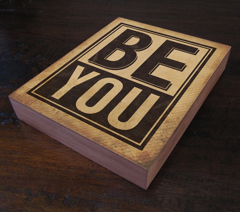 Sayings on Wood Be You Wood Block Art Quote by LuciusArt