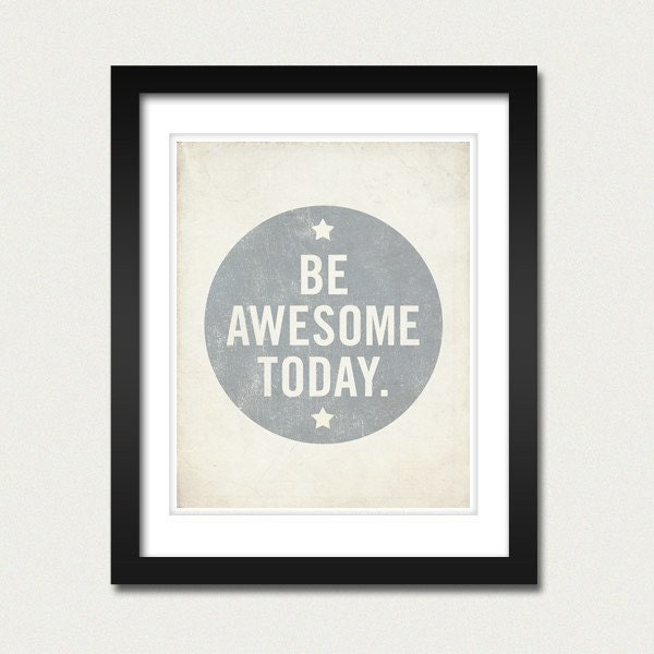Be Awesome Today 8x10 Art Print - Motivational Uplifting inspirational