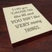 I Like You Cause You Like Me - Wood Block Art Print - Typography Quote