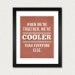 We're Cooler Than Everyone Else 8x10 Typography Art Print