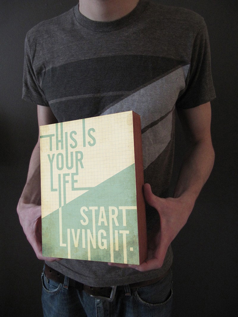 This is your Life Start Living it - Wood Block Art Print Inspirational motivational