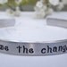Be the change Handstamped Bracelet. Wear Your Inspiration.