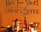 Vinyl Wall Decal Sticker Art - Life is too short to drink Cheap Coffee