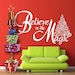 Vinyl Wall Decal Sticker Art - Believe in the Magic - Christmas Decoration