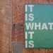 It is what it is sign made from reclaimed plywood 7 x 10