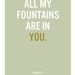 Printable- "All My Fountains Are In You" Psalm 87:7  8.5 x 11